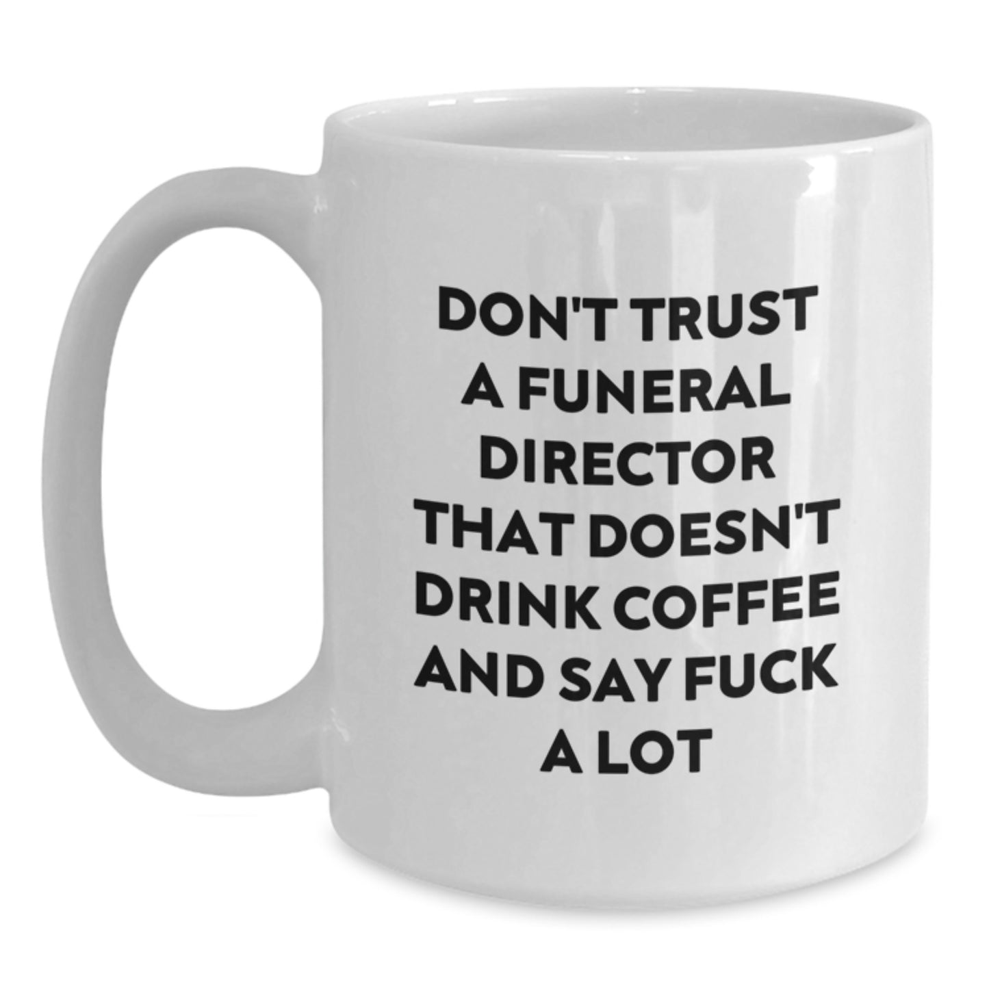 Funny Quote White Coffee Mug Gifts from Men to Funeral Director for Mother's Day Unique - Main