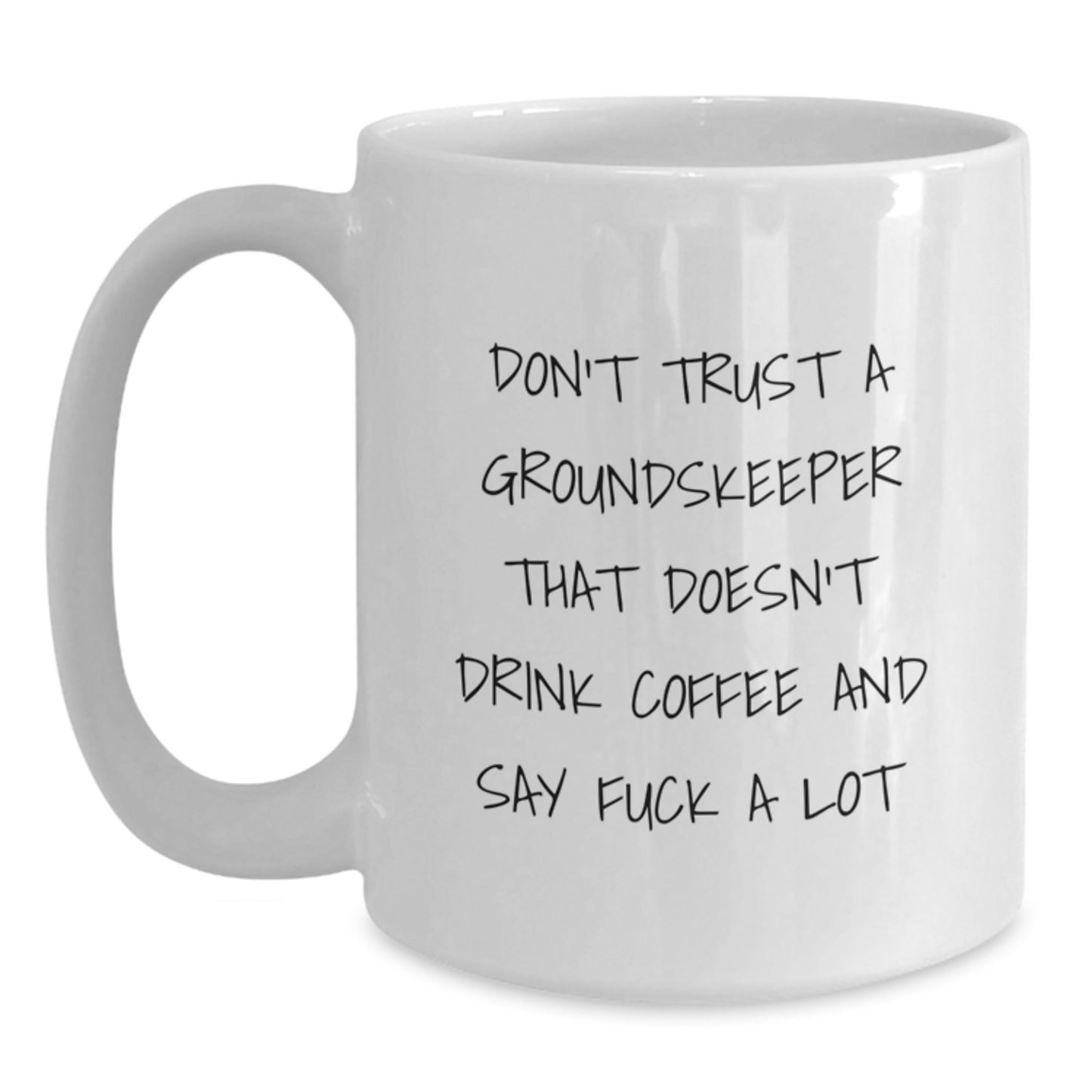 Funny groundskeeper Gifts from Men, Women, or Friends for Graduation Unique Gifts - White Coffee Mug with Don't Trust A groundskeeper That Doesn't Drink Coffee And Say F--k A Lot Quote - Main
