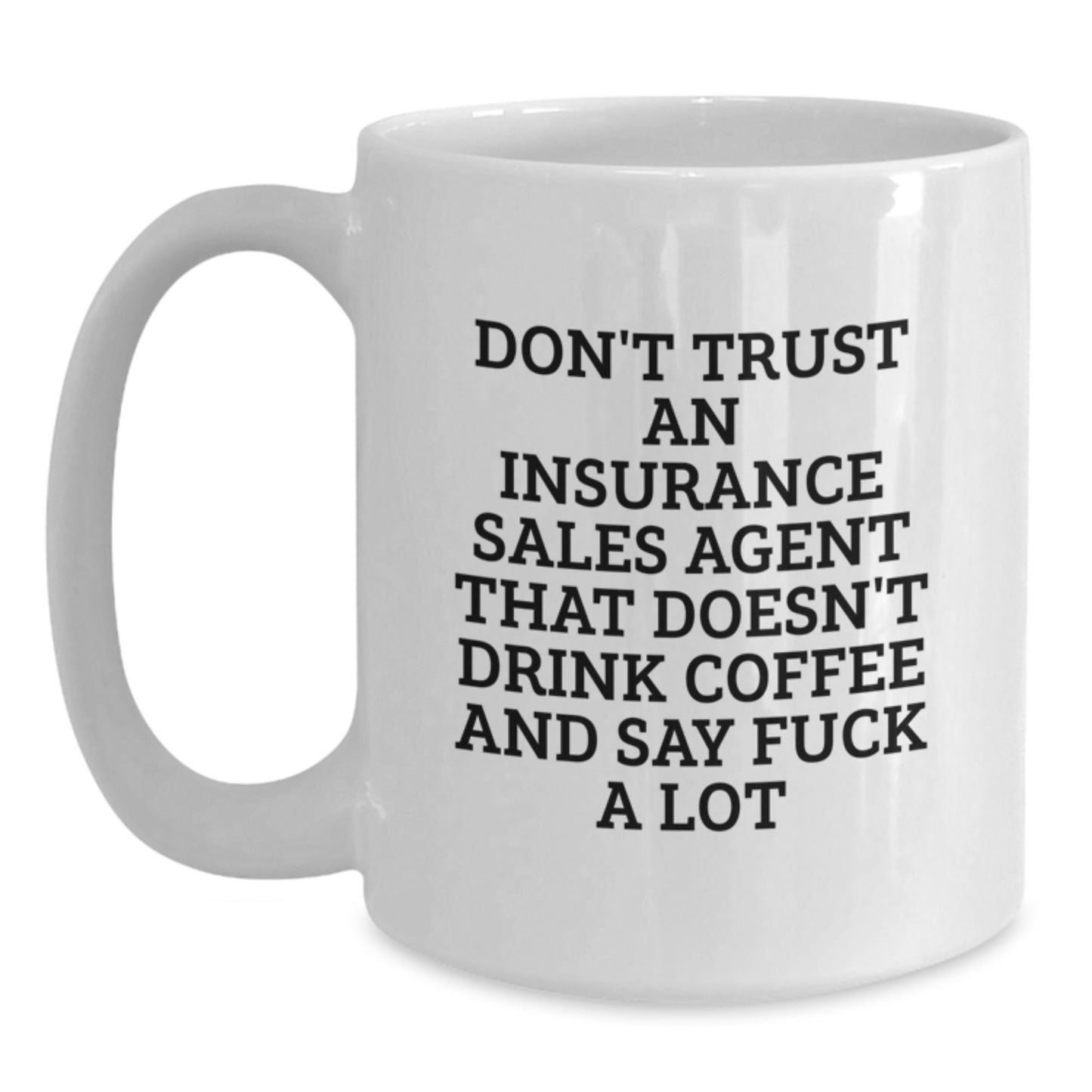 Funny Insurance Sales Agent Gifts, White Coffee Mug For Graduation - 'Don't Trust An Insurance Sales Agent That Doesn't Drink Coffee And Say F--k A Lot' Gifts from Men, Women, or Friends - Main