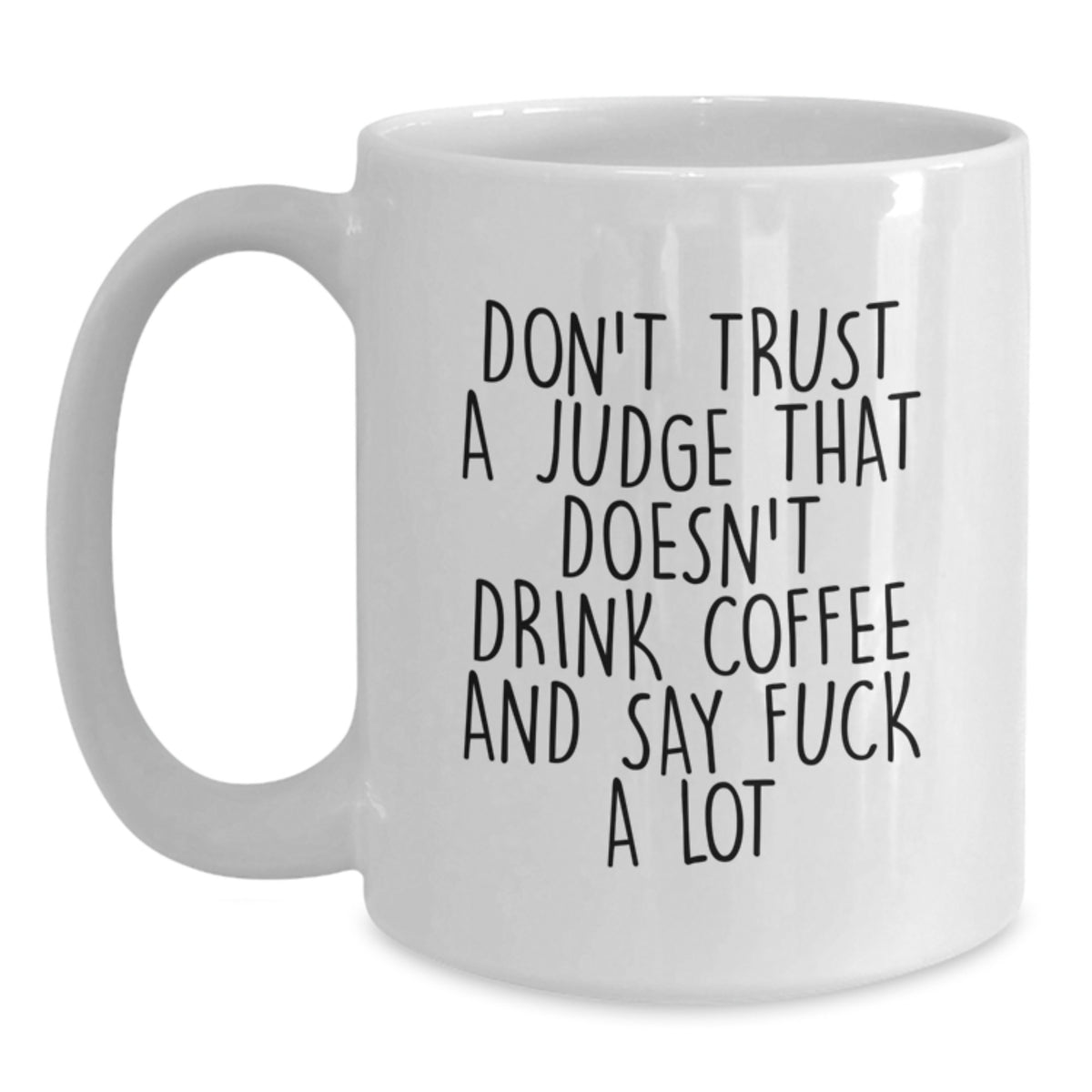 Funny Judge White Coffee Mugs Gifts from Men to Women Friends Family Judges - Don't Trust a Judge That Doesn't Drink Coffee and Say F--k a Lot - Main