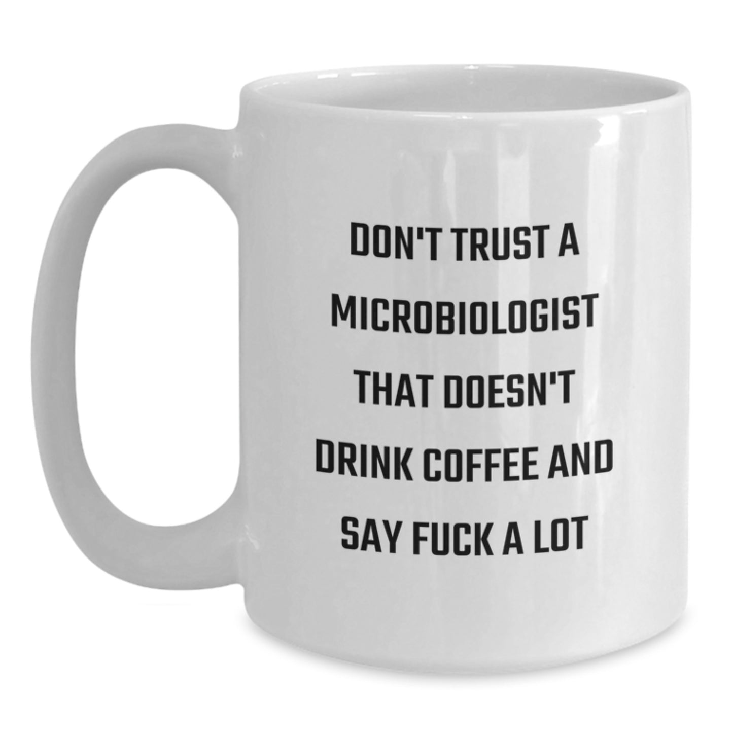 Funny Quote White Coffee Mug for Microbiologist Graduation Gifts from Friends to Men or Women - Main