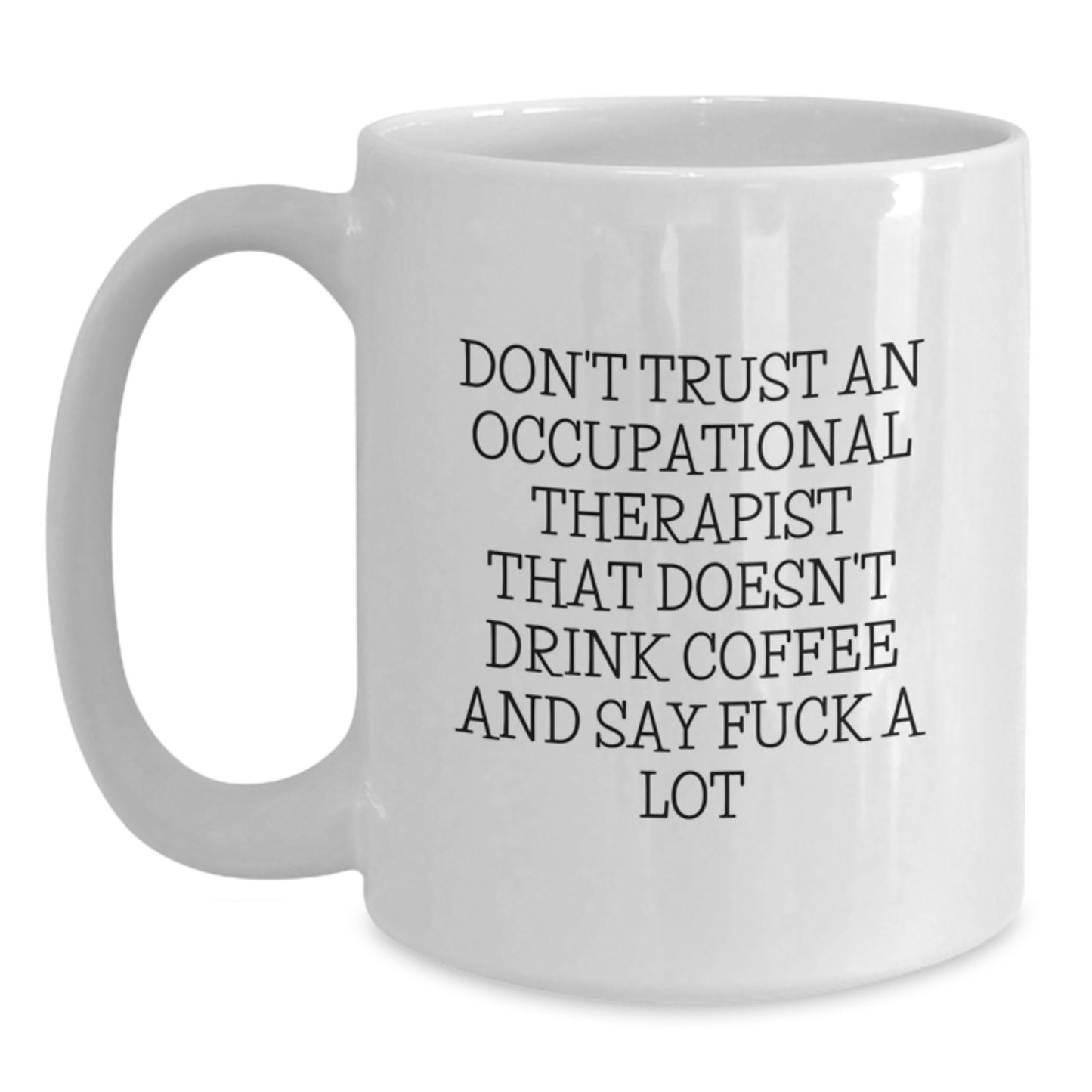 Funny Quote Occupational Therapist White Coffee Mug Gifts from Friends for Graduation Unique - Main