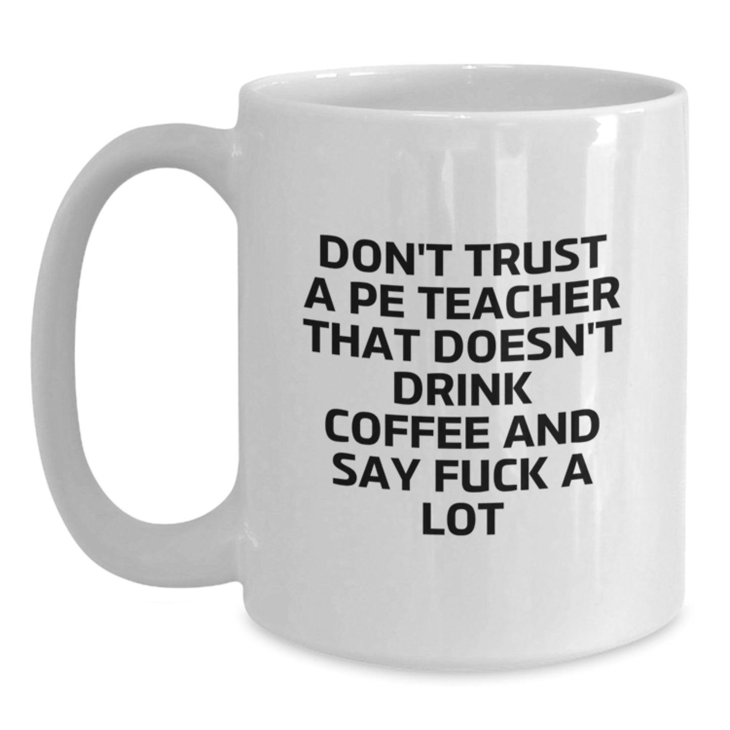 Funny Inspirational Quote Gifts for PE Teacher, White Coffee Mug, 11oz or 15oz, Graduation Unique Gifts from Friends - Main