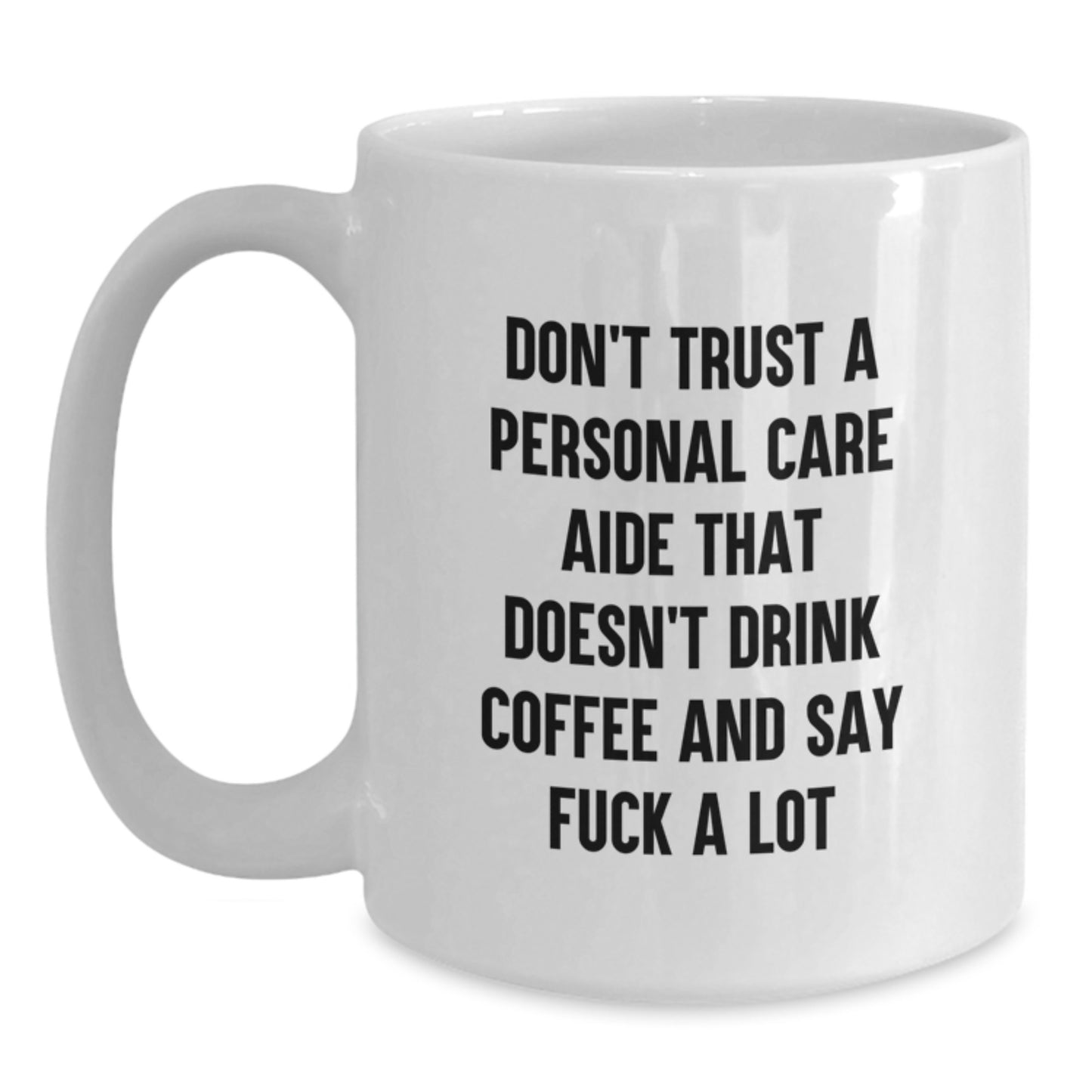 Funny Personal Care Aide Gifts for Men, White Coffee Mug, 'Don't Trust A Personal Care Aide That Doesn't Drink Coffee And Say F--k A Lot' Gifts from Family, Friends, Coworkers - Main