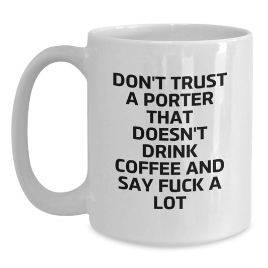 Funny Porter Gifts: Don't Trust A Porter That Doesn't Drink Coffee - White Coffee Mug for Graduation - Main