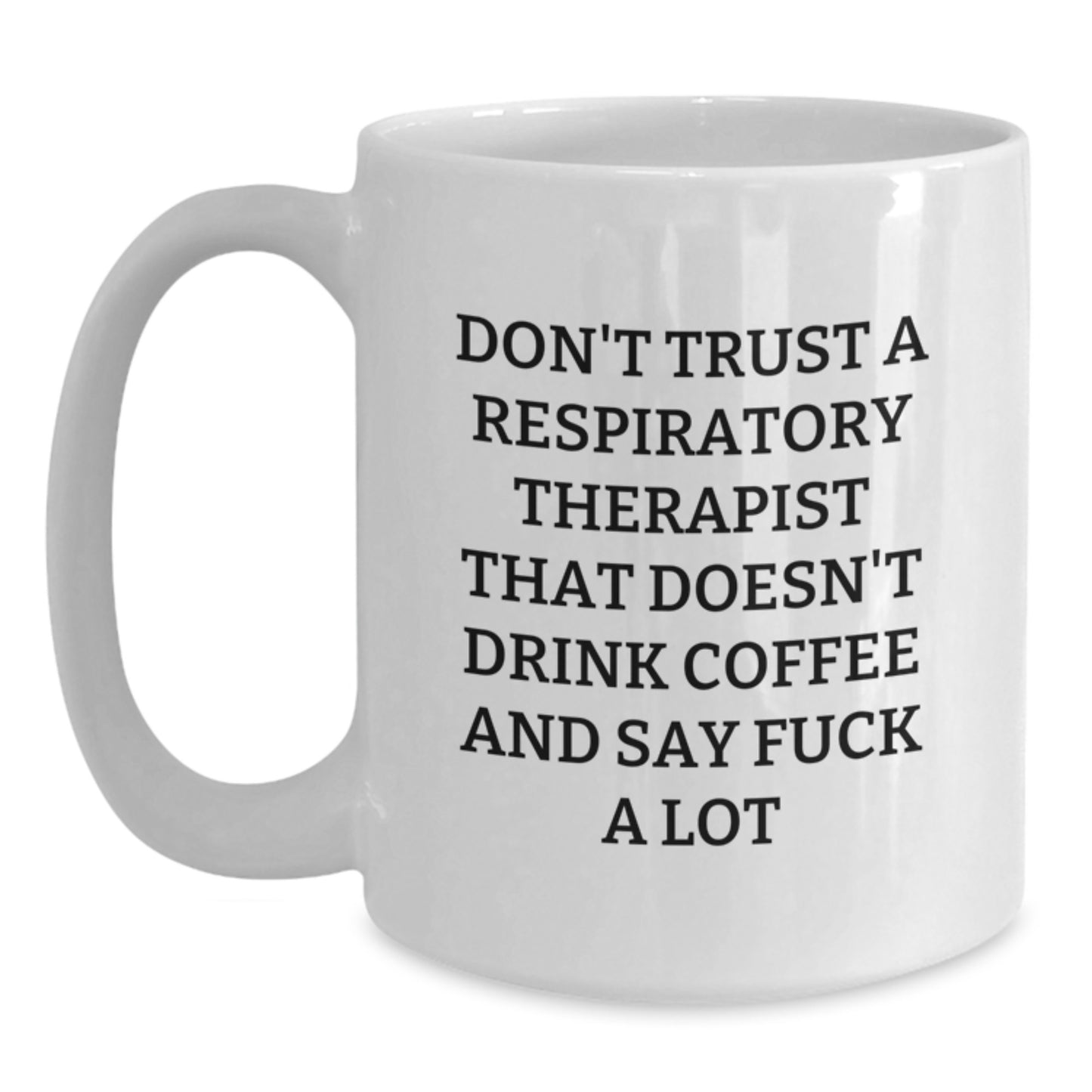 Funny Inspirational Gifts from Family to Respiratory Therapist White Coffee Mug, Unique Graduation Unique Gifts for Respiratory Therapist - Main