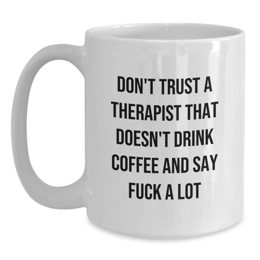 Funny Therapist Gifts for Men or Women - Unique White Coffee Mug - Don't Trust A Therapist That Doesn't Drink Coffee And Say F--k A Lot - Gifts from Friends to Therapist at Graduation - Main