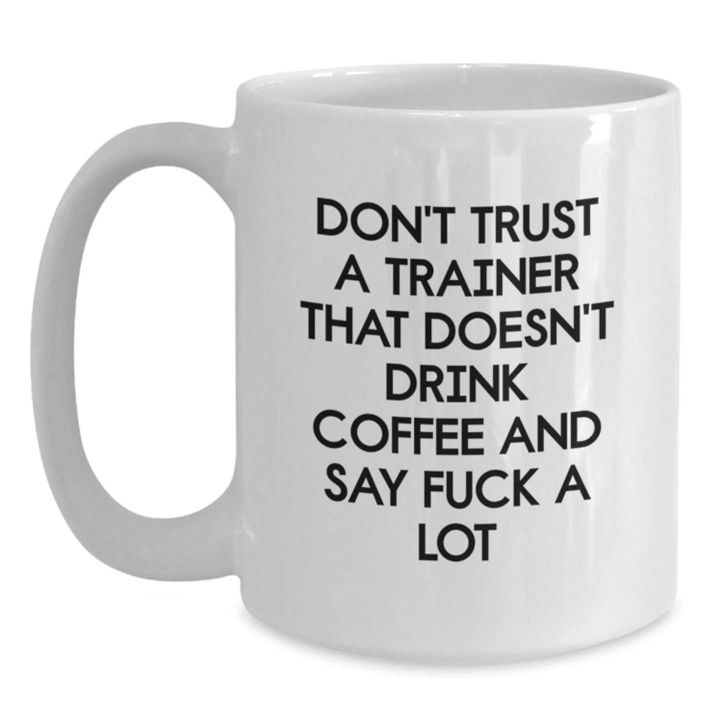 Funny Trainer Gifts from Friends for Men and Women - White Coffee Mug with Don't Trust A Trainer That Doesn't Drink Coffee And Say F--k A Lot Quote for Christmas Unique Gifts - Main
