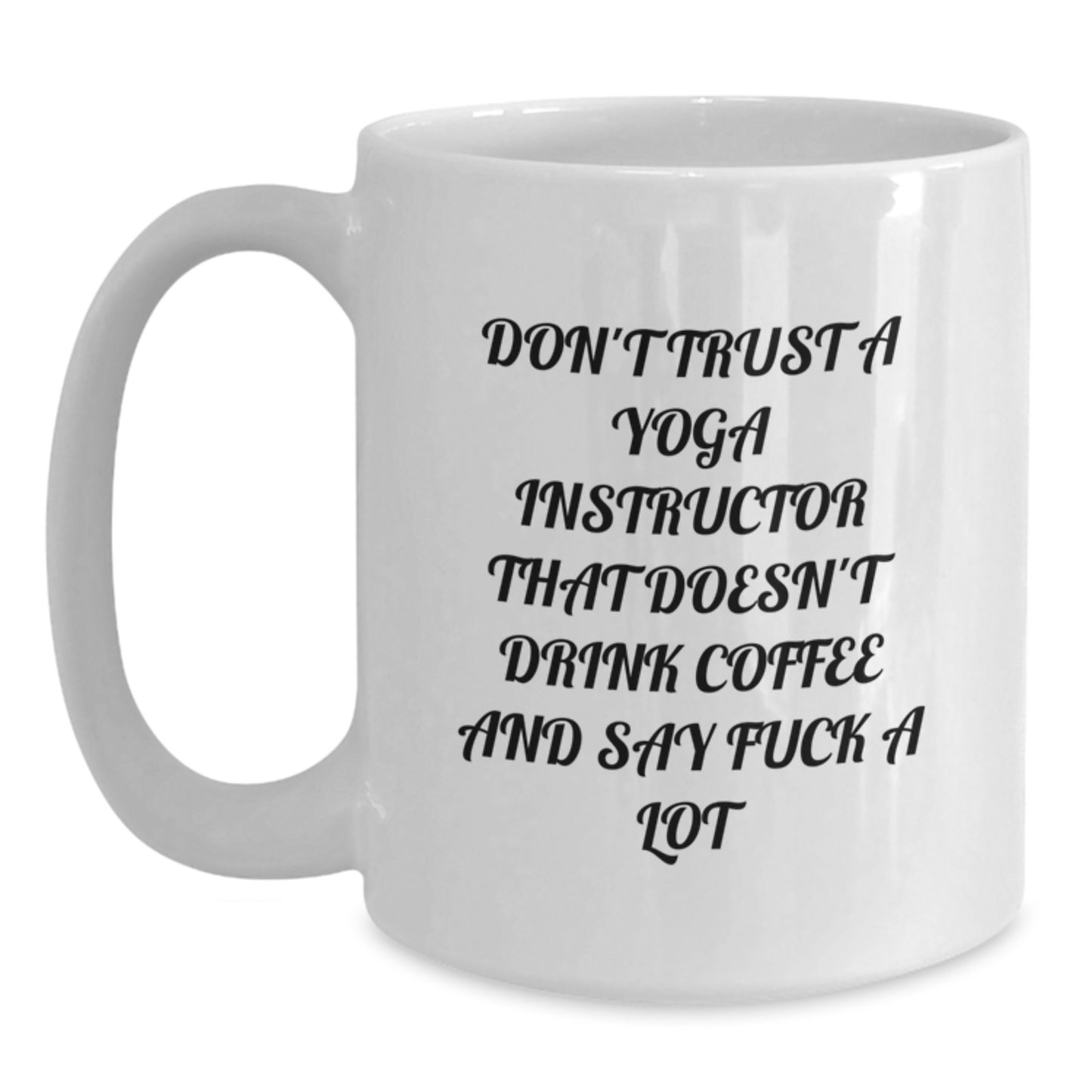 Funny Gifts from Men to Yoga Instructor Graduate - Don't Trust A 'Yoga Instructor' Without Coffee Mug, White Ceramic 11oz, 15oz - Main