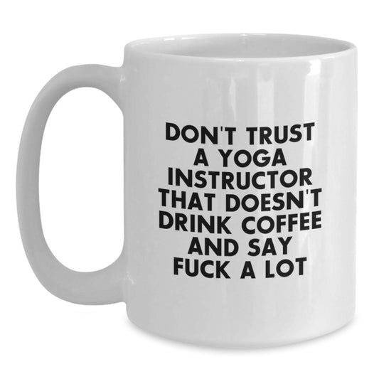 Funny Yoga Instructor Gifts from Friends - Don't Trust A Yoga Instructor White Coffee Mug for Graduation Unique Gifts - Main