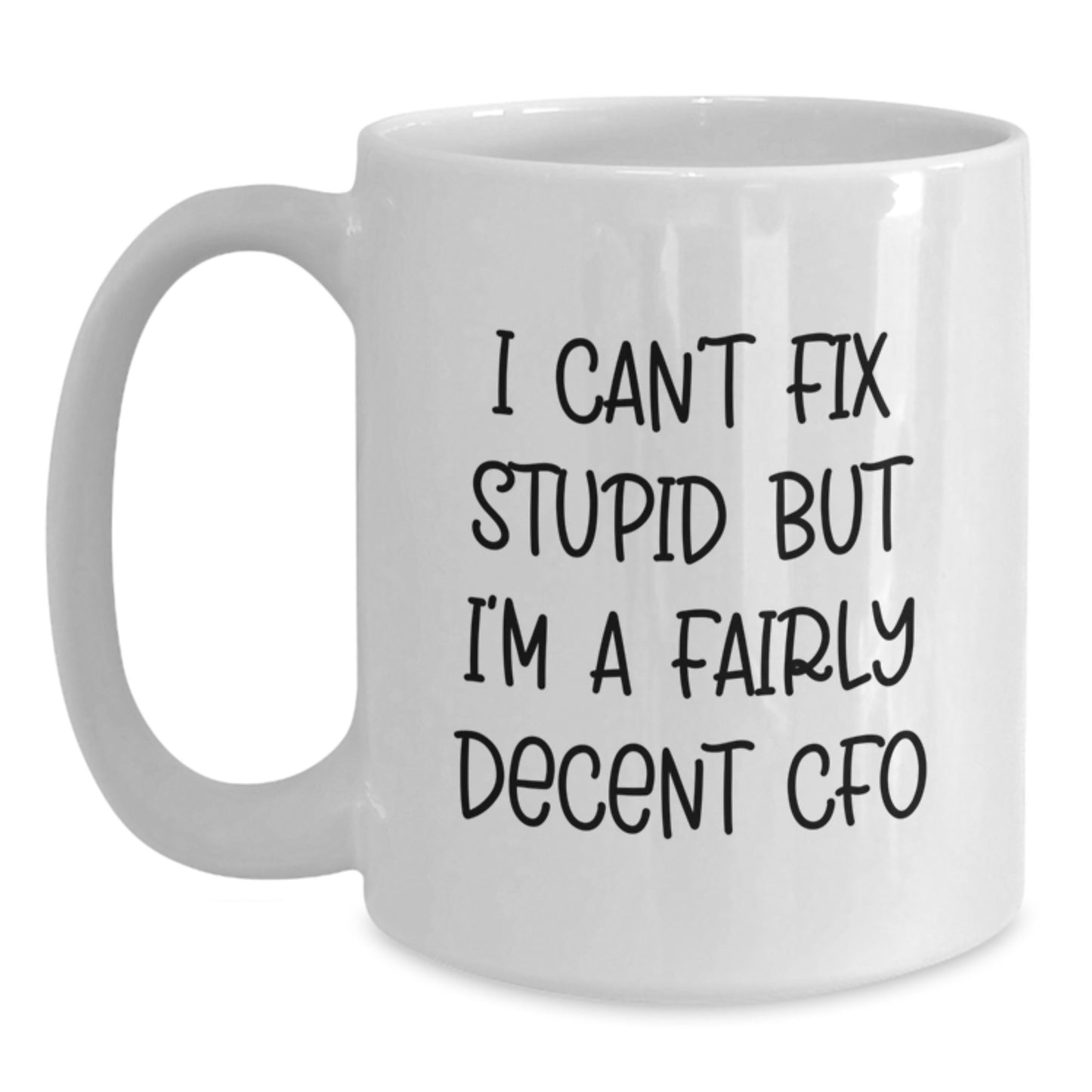 Funny CFO Gifts from Men to Friends for Graduation, 'I Can't Fix Stupid But I'm A Fairly Decent CFO', White Coffee Mug - Main