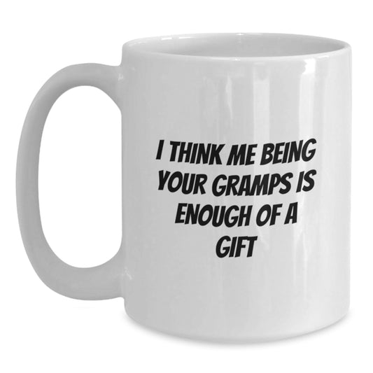 Funny Gramps Gifts from Family, White Coffee Mug, I Think Me Being Your Gramps Is Enough Of A Gift, Perfect for Graduation - Main