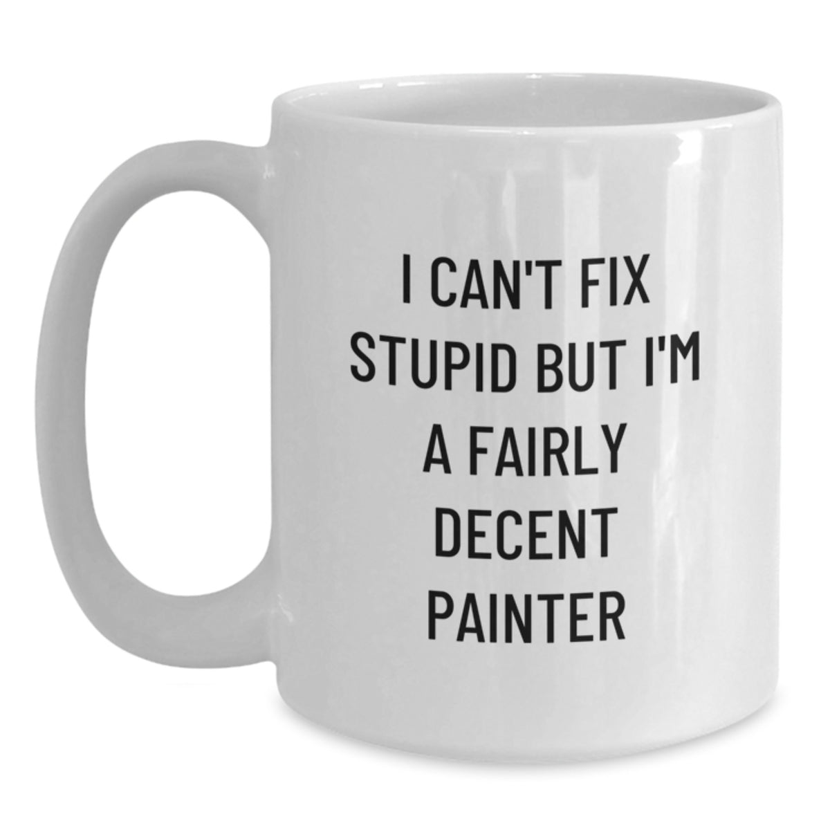 Painter Gift for Him - I Can't Fix Stupid, But I'm A Fairly Decent - Main