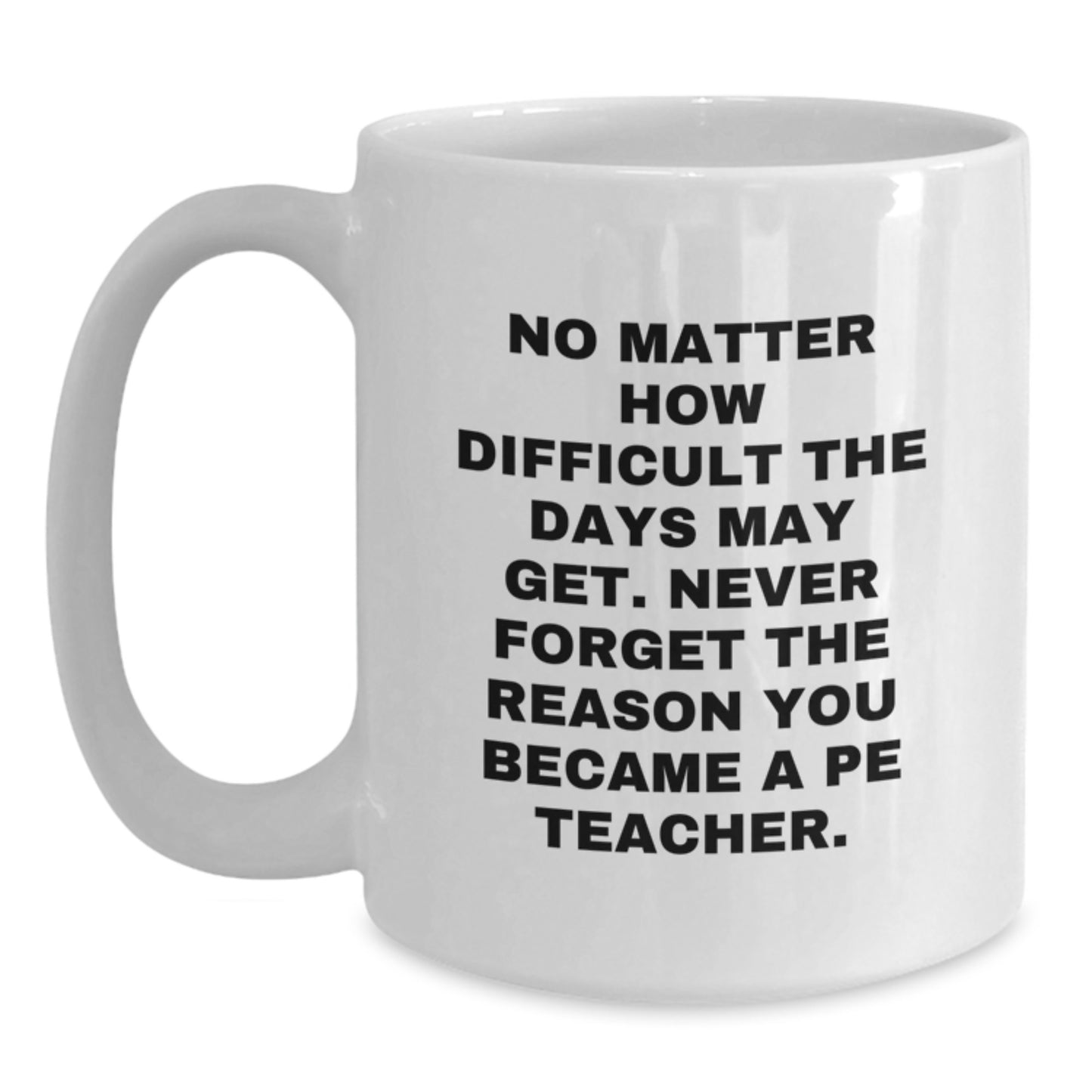 Funny Quote PE Teacher Gifts, White Coffee Mug for Him, Unique Graduation Gifts from Men to PE Teacher, PE Teacher Appreciation - Main