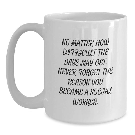 Gifts from Family and Friends for Social Worker Men and Women - White Coffee Mug with Inspirational Quote - Birthday Unique Gifts - Main