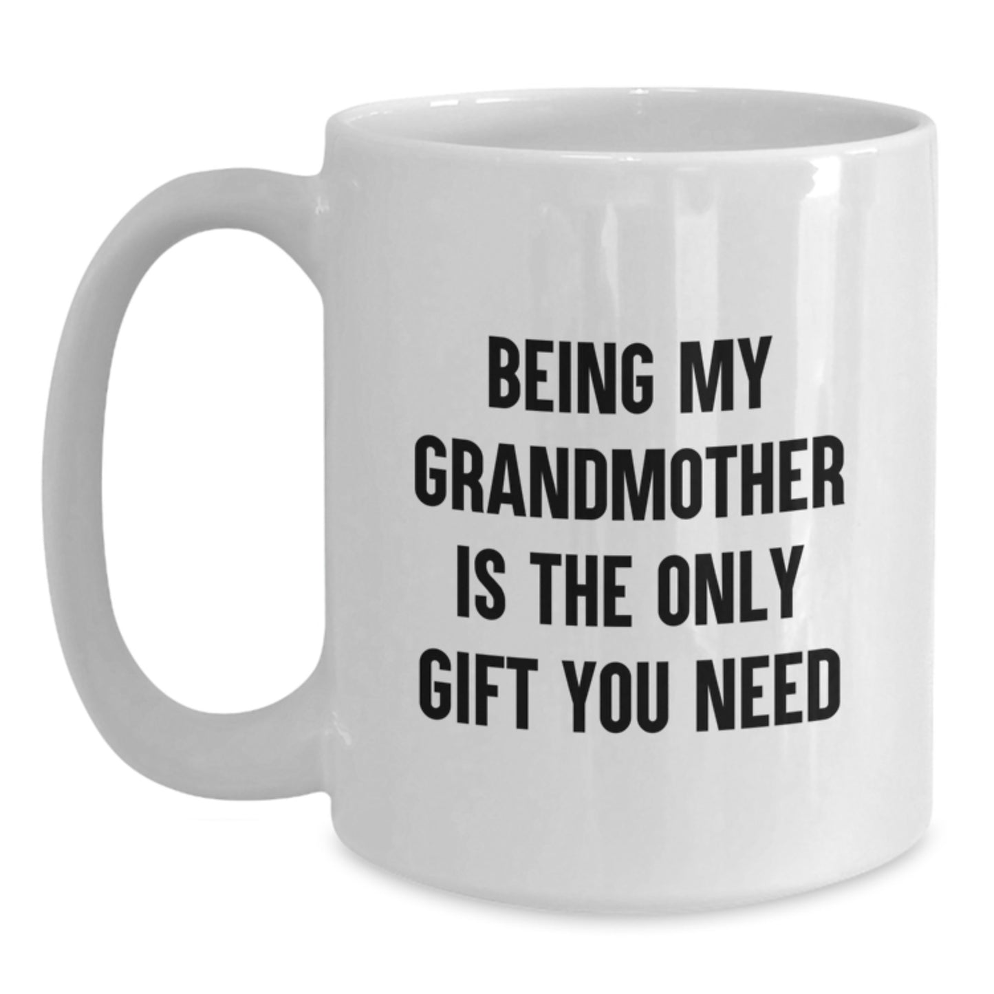 Grandmother Gifts, Funny White Coffee Mugs for Graduation, Gifts from Family to Grandmother, Being My Grandmother Is The Only Gift You Need - Main