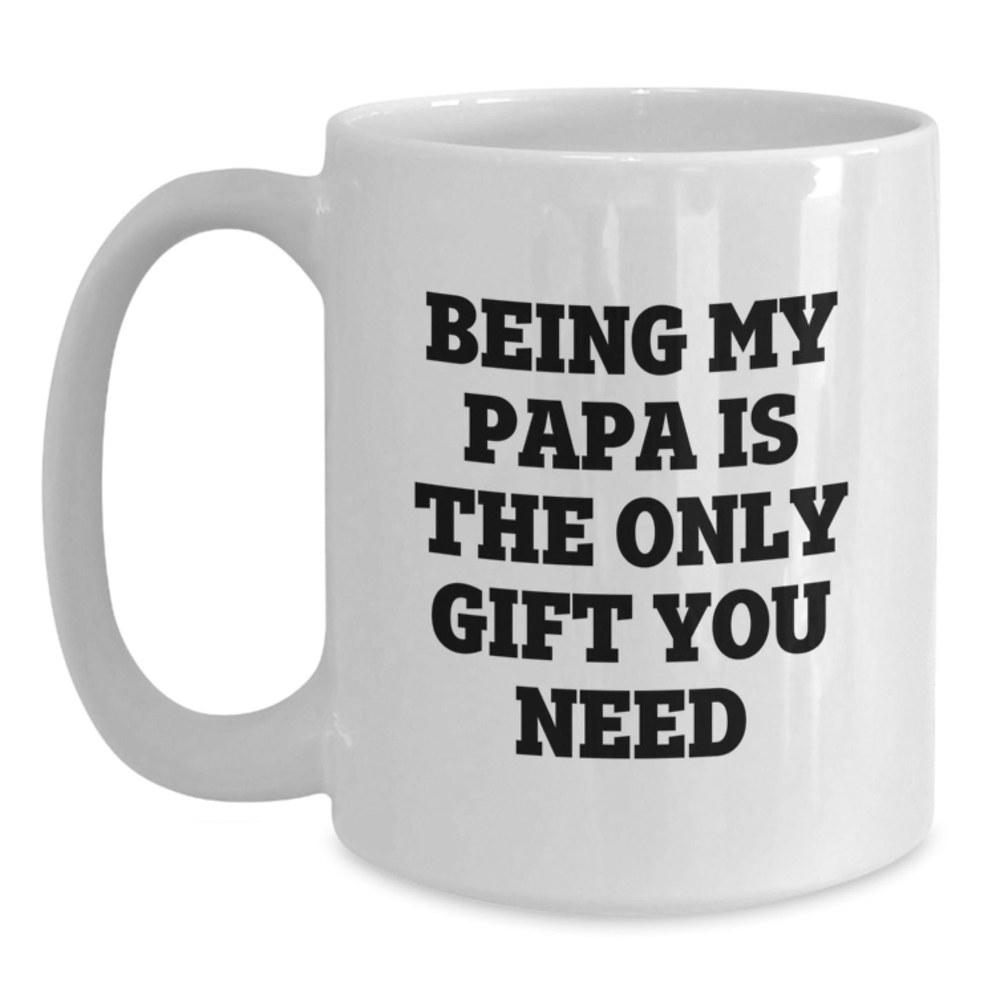 Funny Papa Gifts for Him, Birthday Unique Gifts from Men, White Coffee Mug with Being My Papa Is The Only Gift You Need Quote - Main
