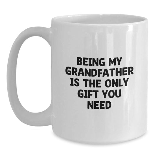 Funny Grandfather Gifts from Men, Unique White Coffee Mug for Grandfather, Being My Grandfather Is The Only Gift You Need, White Ceramic Mug - Main