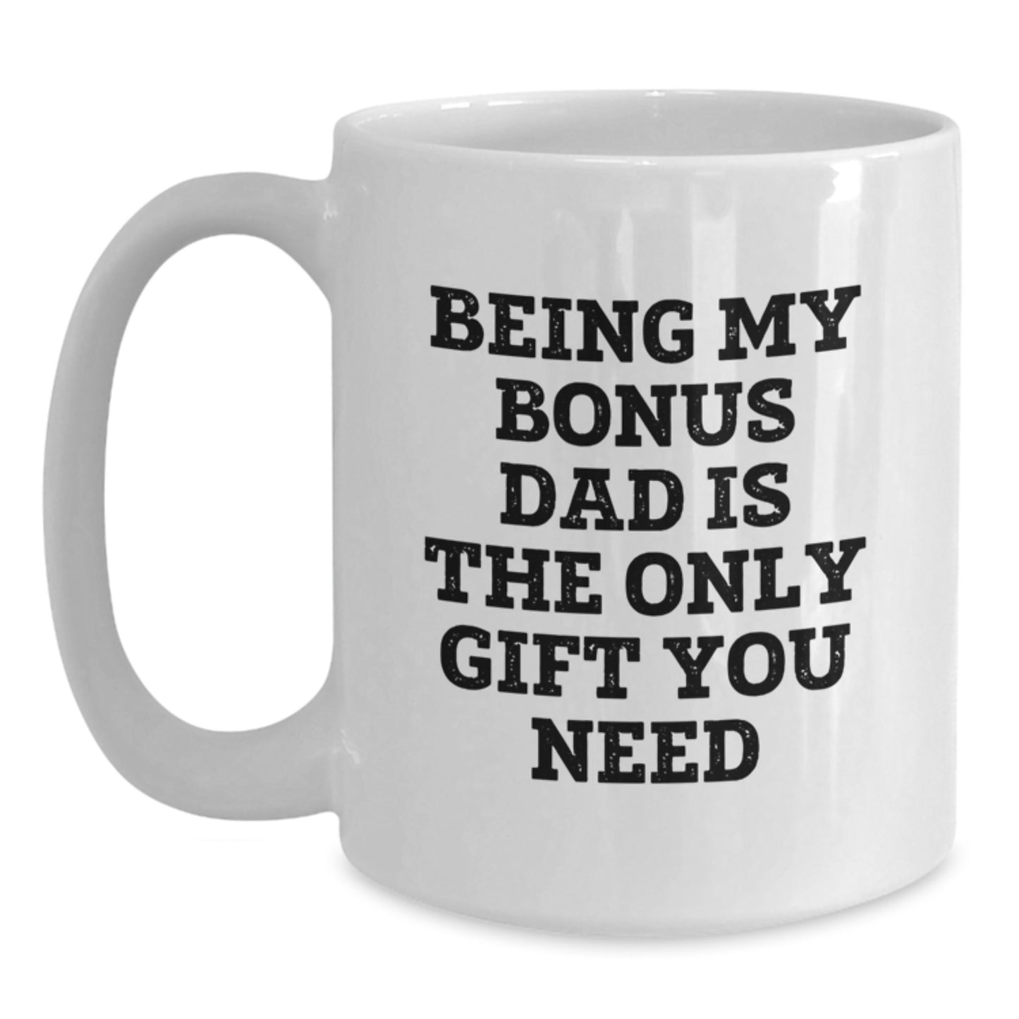 Funny Bonus Dad Gifts for Graduation Unique White Coffee Mugs, Gifts from Men to Bonus Dad, Funny Quote 'Being My Bonus Dad Is The Only Gift You Need' - Main