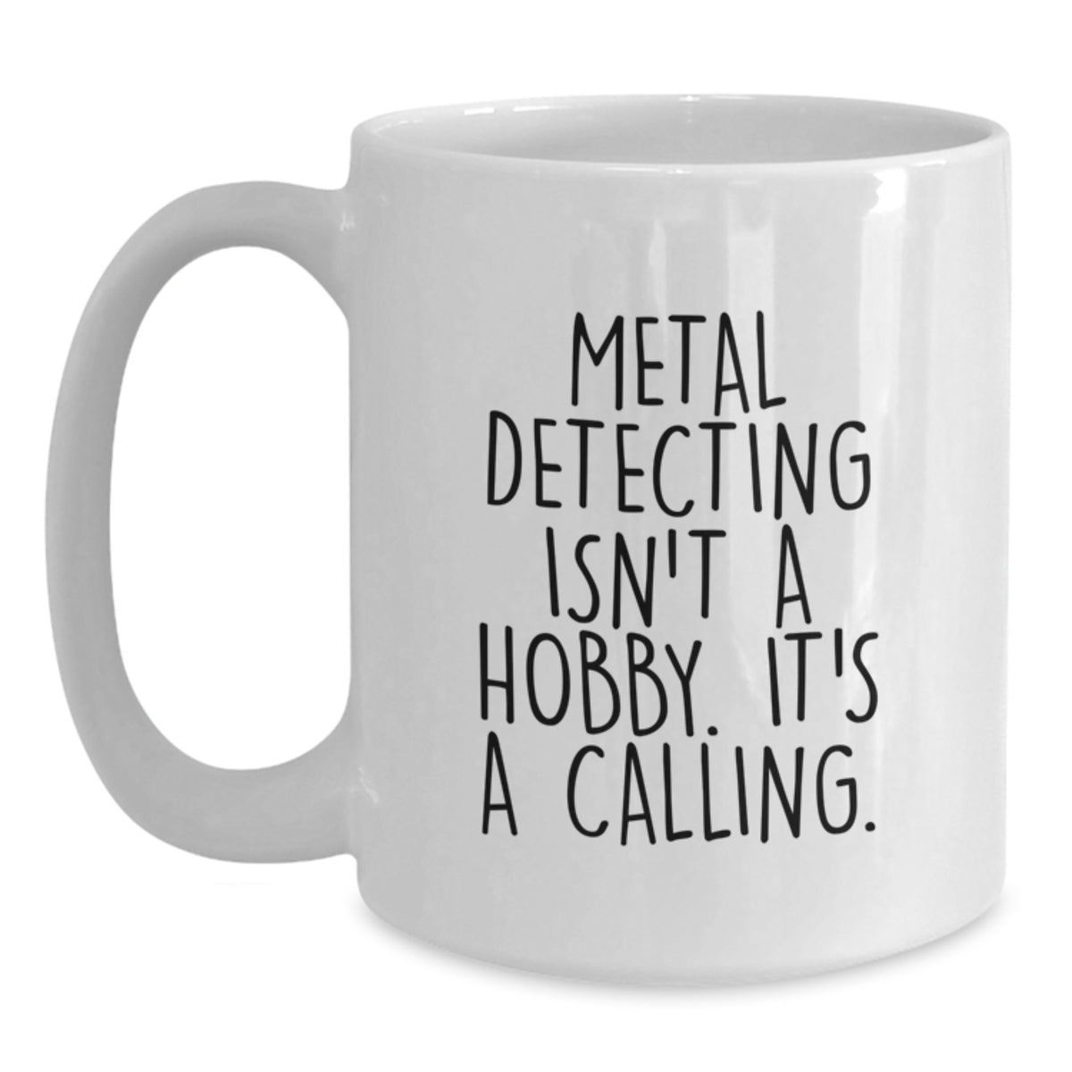 Metal Detecting White Coffee Mug - It's A Calling Gift for a Best Friend - Main
