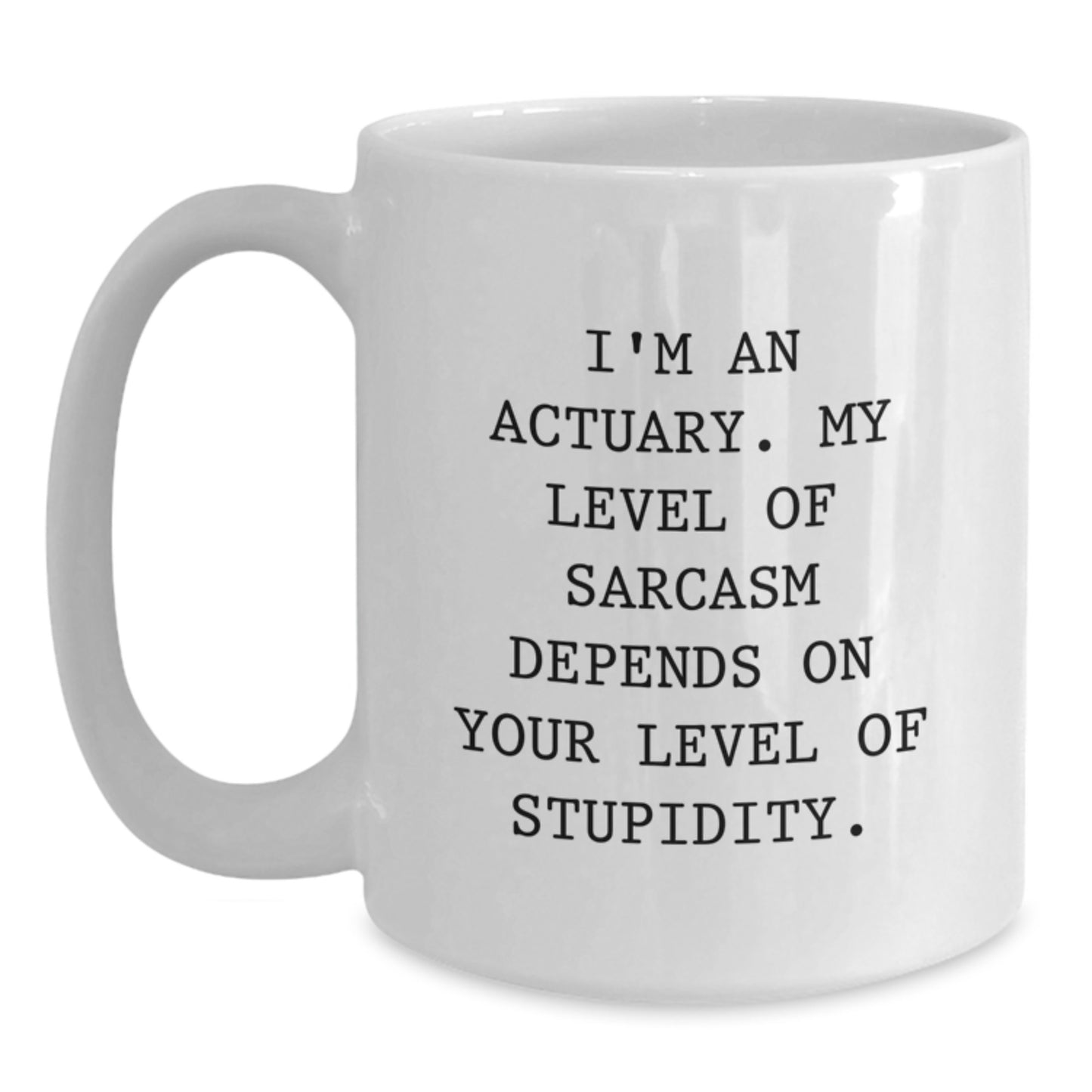 Funny Actuary Gifts from Friends for Actuary Graduation White Coffee Mug, Sarcasm Level Depends on Your Intelligence - Main