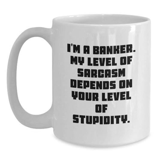 Funny Banker White Coffee Mug Gifts from Friends, Coworkers, or Family for Graduation, Sarcasm Level Dependent - Main