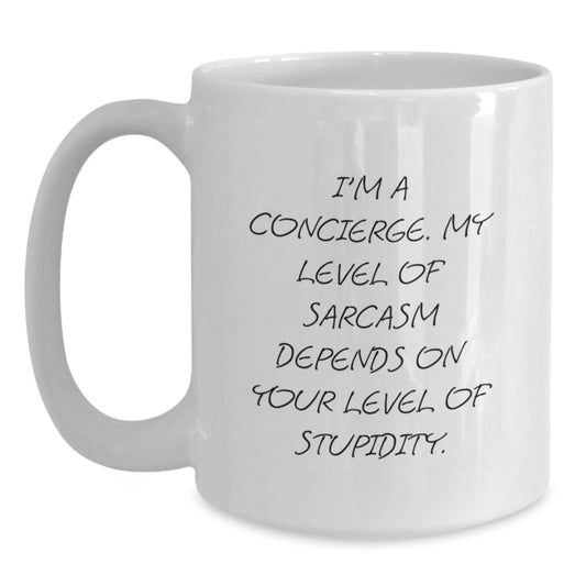 Concierge Humor Gifts for Birthday, Funny White Coffee Mug, 'I'm A Concierge. My Level Of Sarcasm Depends On Your Level Of Stupidity.' - Main