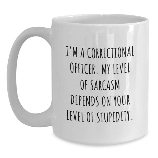 Funny Correctional Officer Gifts from Friends, White Coffee Mug with Sarcasm Quote, 11oz or 15oz Capacity, Ceramic Material, Microwave and Dishwasher Safe for Graduation - Main