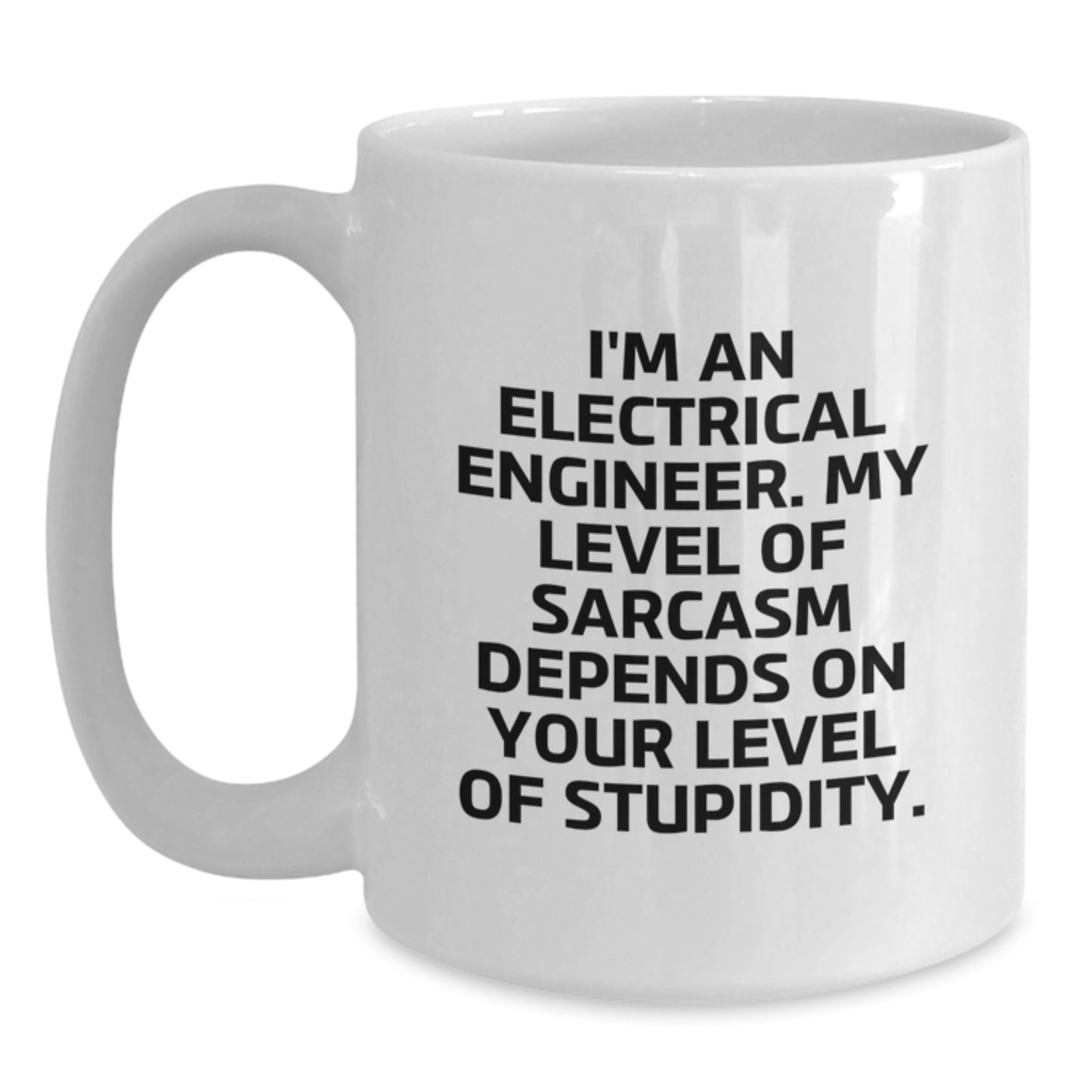 Funny Electrical Engineer Gifts from Friends for Men, White Coffee Mug, I'm An Electrical Engineer. My Level Of Sarcasm Depends On Your Level Of Stupidity., Birthday Unique Gifts - Main