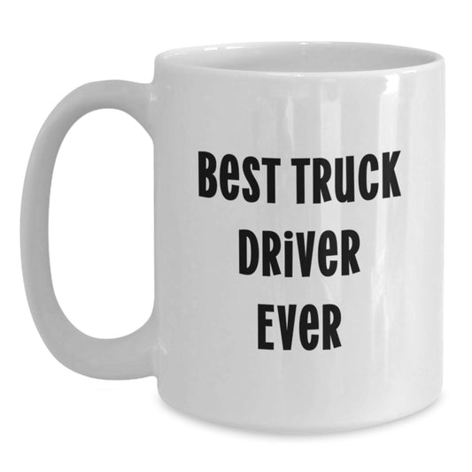 Funny Gifts for Truck Drivers, Best Truck Driver Ever White Coffee Mug, Truck Driver Unique Christmas Unique Gifts - Main