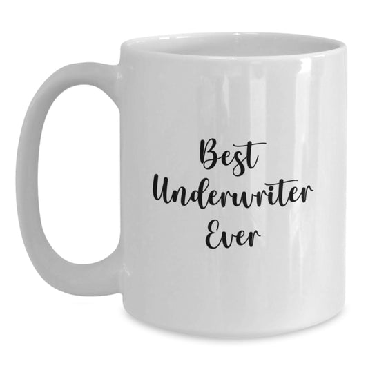 Funny Underwriter Gifts, White Coffee Mug, Best Underwriter Ever Quote, Christmas Unique Gifts from Men to Underwriter Friends - Main