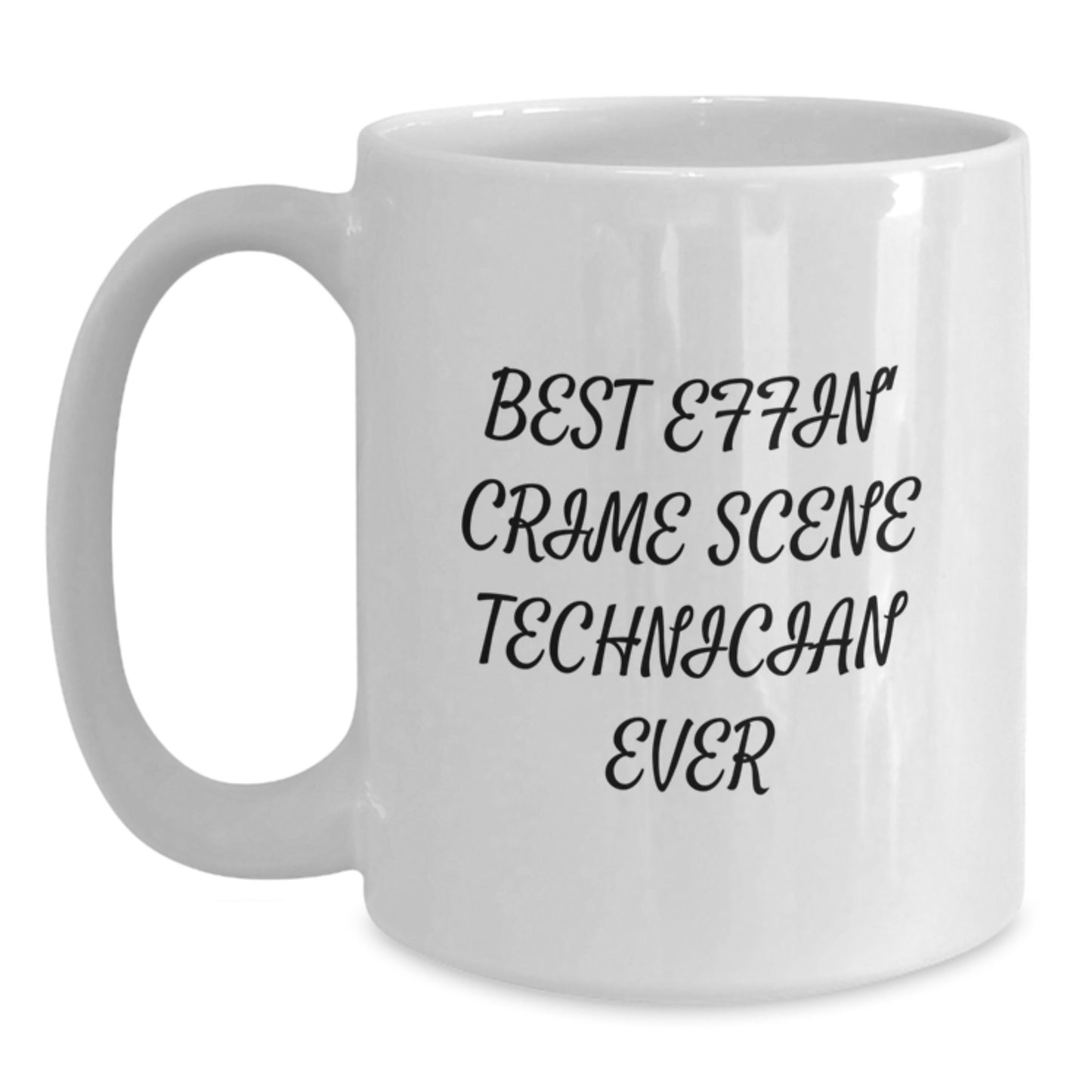 Funny Crime Scene Technician Gifts from Friends, Best Effin' Crime Scene Technician Ever White Coffee Mug, Unique Graduation Gifts - Main