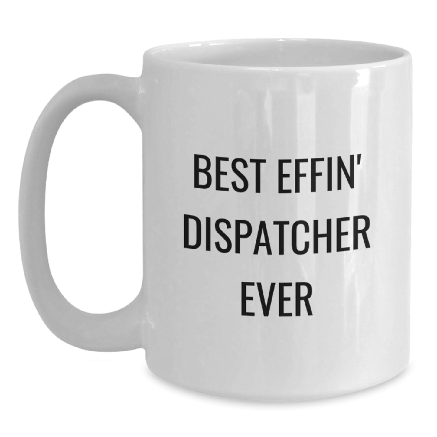 Funny Dispatcher Gifts from Friends, Best Effin' Dispatcher Ever White Coffee Mug, Graduation Unique - Main