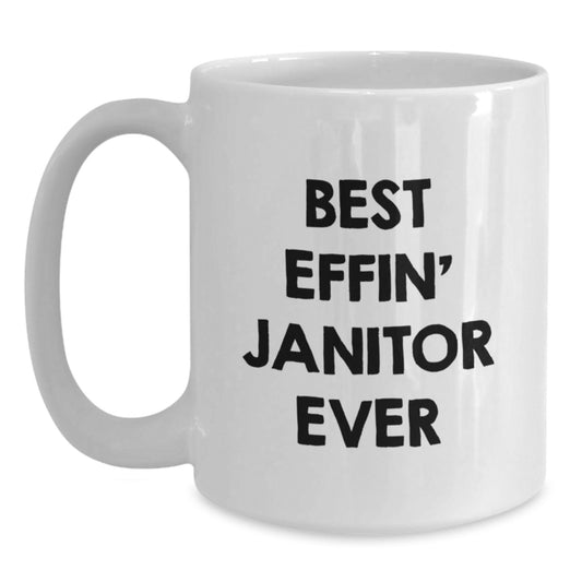 Funny Janitor Birthday Unique Gifts from Friends - 'Best Effin' Janitor Ever' White Coffee Mug for Janitor Coworkers, Men, or Women - Main