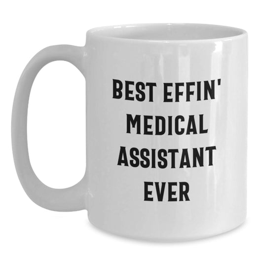 Funny Medical Assistant Gifts from Friends, White Coffee Mug for Medical Assistant, Best Effin' Medical Assistant Ever Encouragement Graduation Unique Gifts - Main