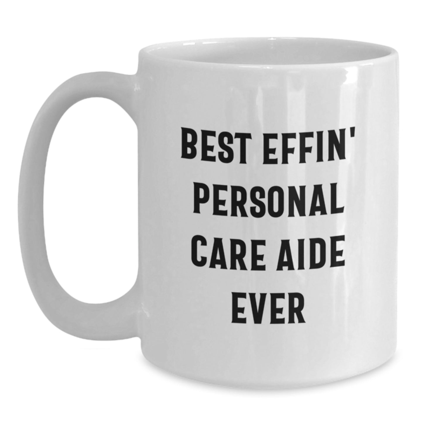 Funny Personal Care Aide Coffee Mug, Gifts from Friends for Personal Care Aide, Best Effin' Personal Care Aide Ever White Ceramic Mug, Perfect Graduation Unique Gifts for Men or Women - Main