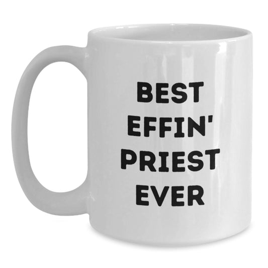 Funny Priest Gifts for Men, White Coffee Mug with Best Effin' Priest Ever Quote, 11oz or 15oz Capacity, Ceramic, Microwave and Dishwasher Safe, Gifts from Friends and Family - Main