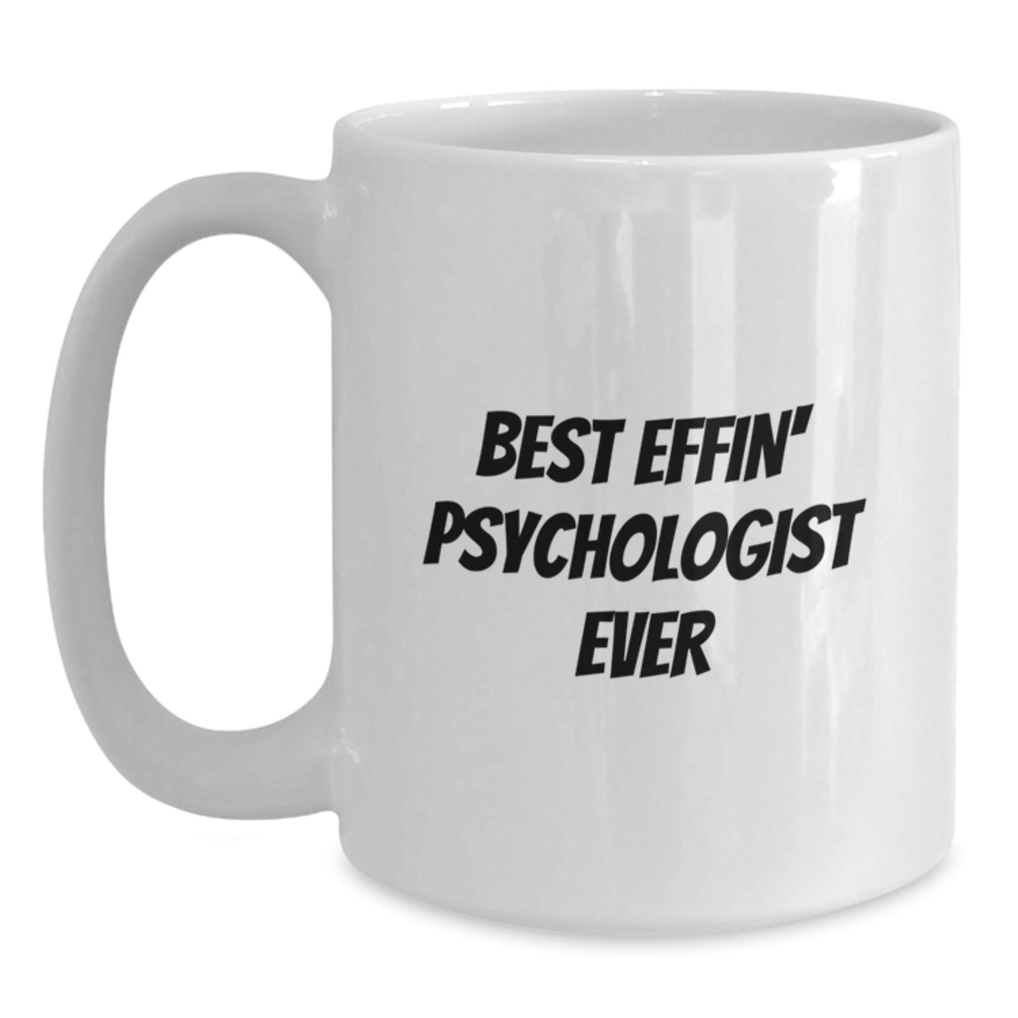 Funny Psychologist Gifts from Friends for Men, Best Effin' Psychologist Ever White Coffee Mug, Christmas Unique Mugs - Main
