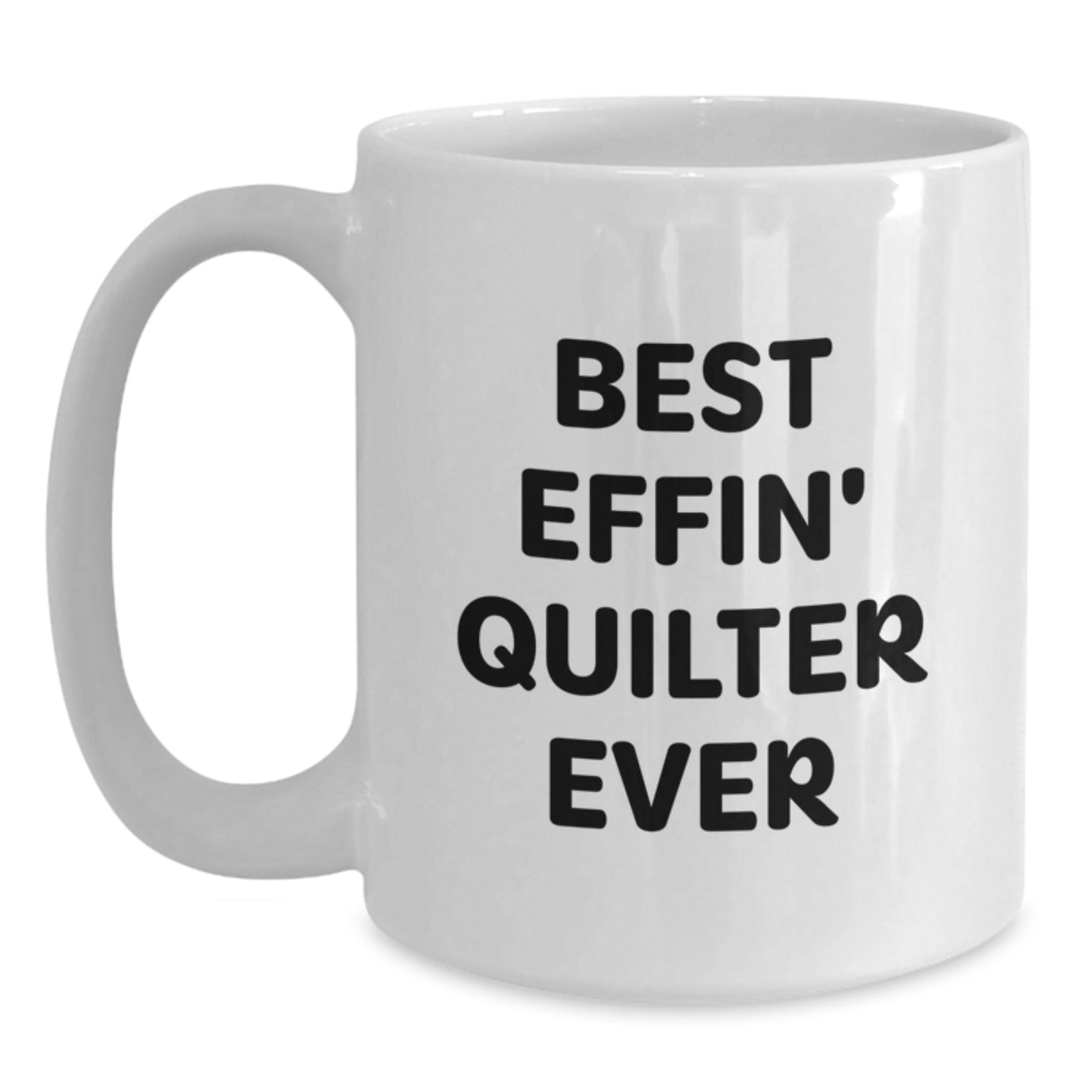 Funny Quilter Gifts for Men - Best Effin' Quilter Ever White Coffee Mug, Graduation Unique Gifts from Friends for Quilter - Main