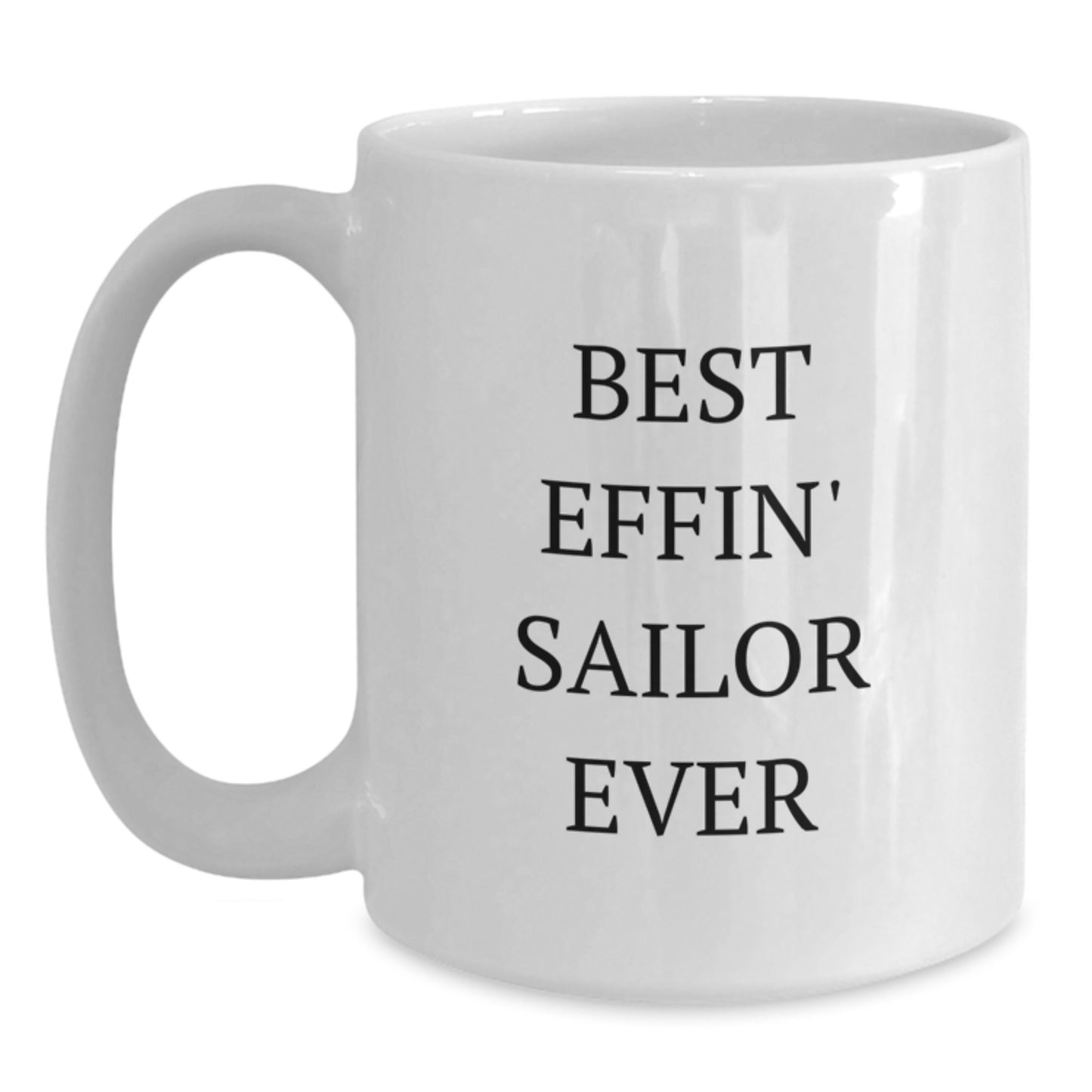 Funny Sailor Gifts from Friends, Best Effin' Sailor Ever White Coffee Mug, Unique Graduation Unique Gifts for Sailor Men - Main