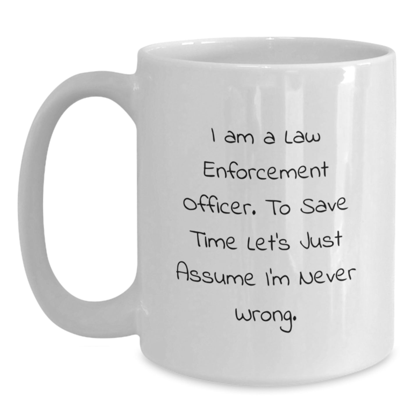 Funny Law Enforcement Officer Gifts from Friends - White Coffee Mug - 'I'm Never Wrong' for Men Women Family Coworkers - Main