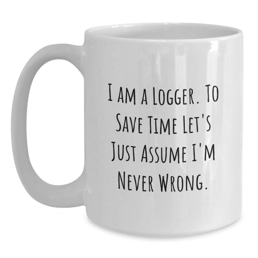 Gifts from Friends for the Logger in Your Life - Funny White Coffee Mug - Main