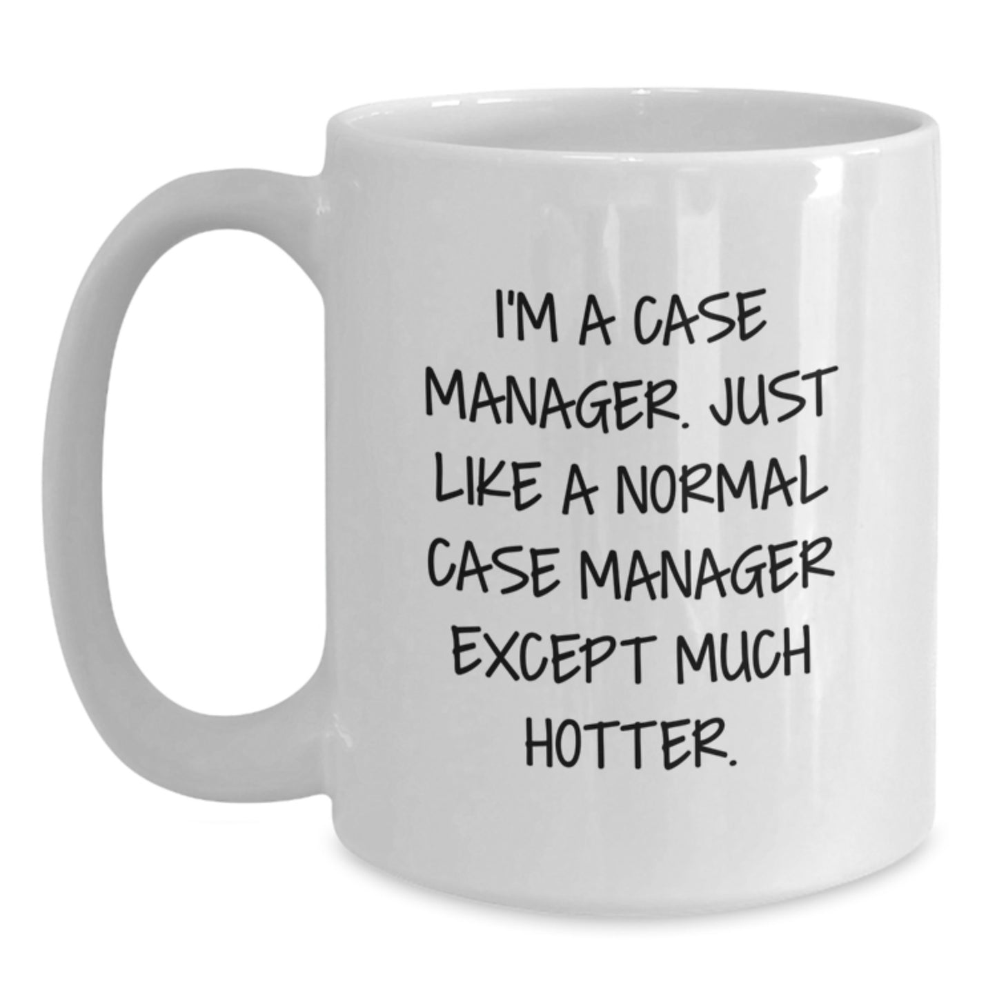 Funny Case Manager Christmas Unique Gifts for Men, White Coffee Mugs with I'm A Case Manager Except Much Hotter Quote, Gifts from Friends, 11oz or 15oz Ceramic Mug - Main