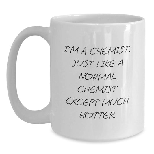Funny Chemist Gifts - White Coffee Mug for Men - Valentine's Unique Gifts from Men - I'm A Chemist Quote Ceramic Mug, Microwave Safe - Main