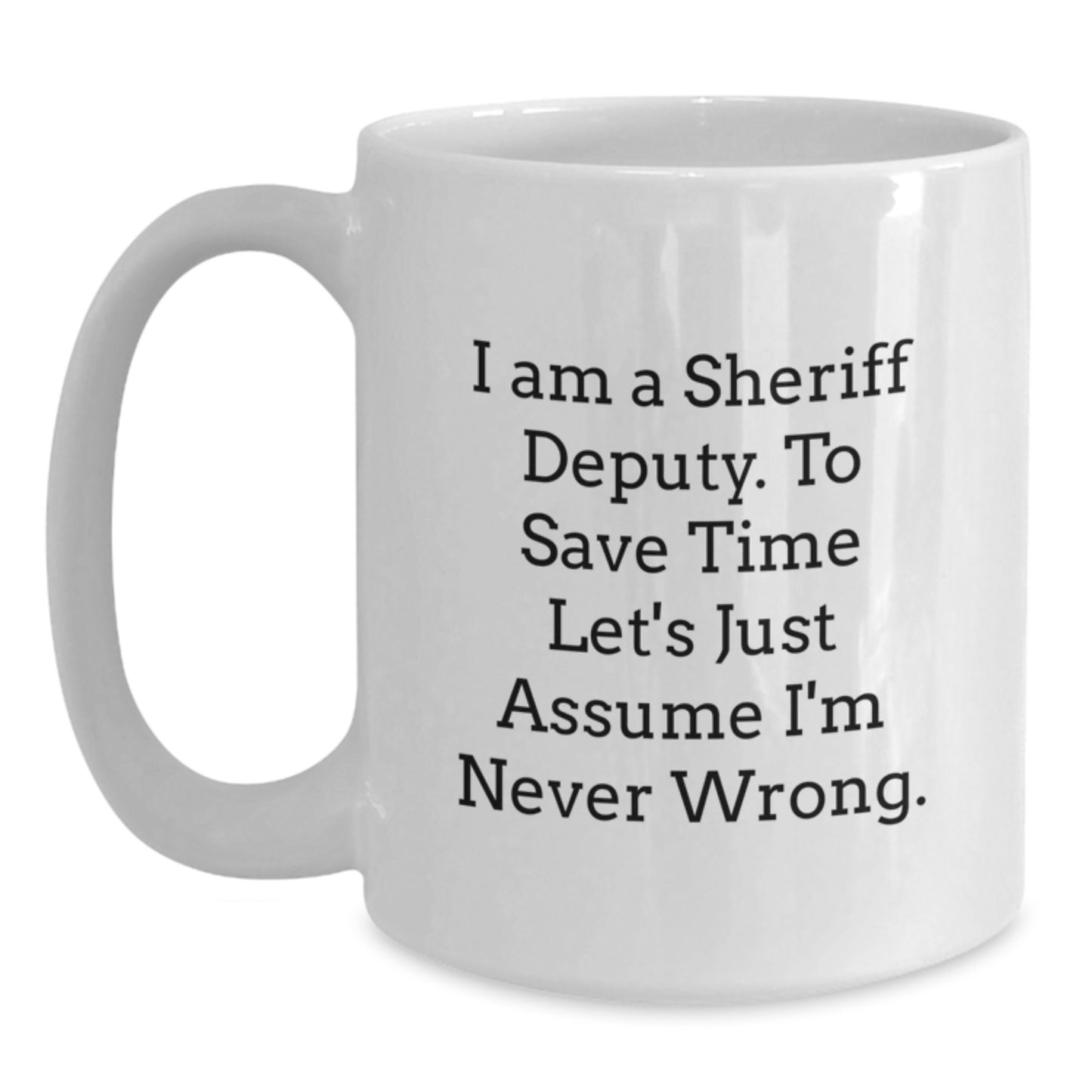 Sheriff Deputy Gifts Funny Quote White Coffee Mug for Graduation Unique Presents from Family or Friends - Main