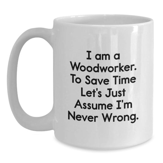 Woodworker Humor Gifts from Friends to Family, Funny White Coffee Mug for Men Women Woodworkers, Christmas Unique Ideas for Him Her - Main