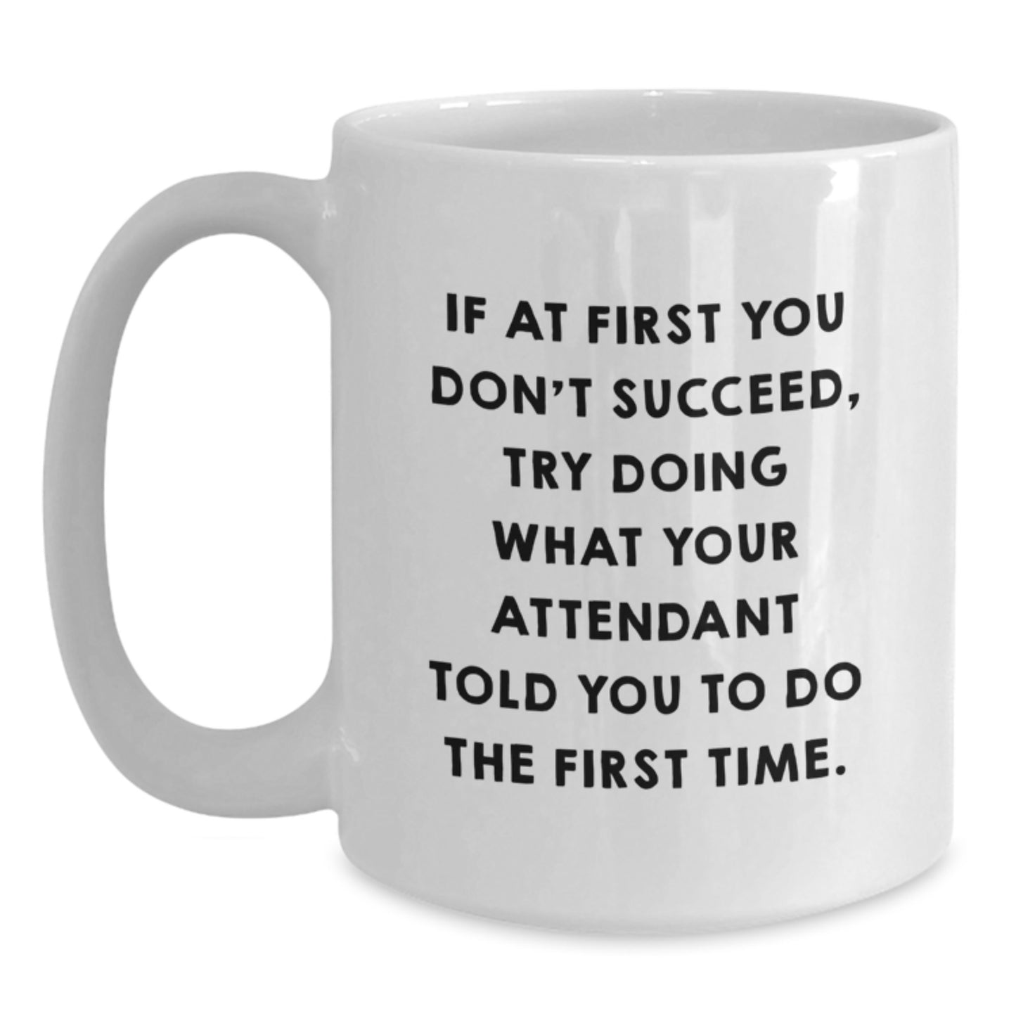 Funny Attendant Quote White Coffee Mug Gifts from Friends, Unique Graduation Unique Gifts for Attendant, White Ceramic Mug - 11oz - Main