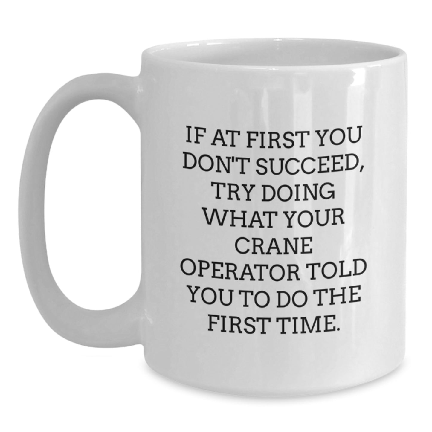 Funny Gifts from Friends for Crane Operator - White Coffee Mug, Graduation Unique Gifts, If 'You Told Me Once' - Main