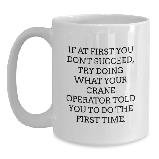 Funny Gifts from Friends for Crane Operator - White Coffee Mug, Graduation Unique Gifts, If 'You Told Me Once' - Main