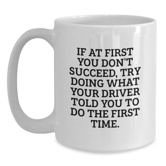 Funny Driver Quote Gifts from Men to Driver Friends at Christmas Time - White Coffee Mug, 11oz or 15oz Ceramic - Main